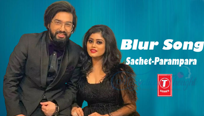 Blur Song  Lyrics Hindi Sachet-Parampara